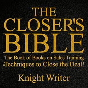 The Closer's Bible: The Book of Books on Sales Training & Techniques to Close the Deal!