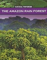 The Amazon Rain Forest: The Largest Rain Forest in the World (Natural Wonders)
