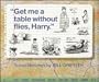 Get Me a Table Without Flies, Harry