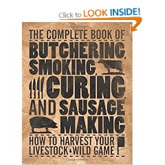 The Complete Book of Butchering, Smoking, Curing, and Sausages: How to Harvest Your Livestock and Wild Game