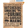 The Complete Book of Butchering, Smoking, Curing, and Sausage Making: How to Harvest Your... by Philip Hasheider
