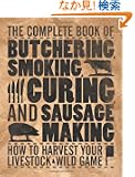 The Complete Book of Butchering, Smoking, Curing, and Sausage Making: How to Harvest Your Livestock & Wild Game