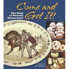 Come and Get It! The Saga of Western Dinnerware by Corinne Joy Brown