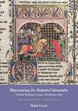 Illuminating the Roman d'Alexandre : Oxford, Bodleian Library, MS Bodley 264 : the manuscript as monument