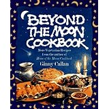 beyond the moon cookbook more vegetarian recipes from the author of horn of the moon cookbook