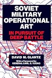 Soviet Military Operational Art: In Pursuit of Deep Battle (Cass Series on Soviet Military Theory and Practice, 2)