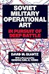 Soviet Military Operational Art: In Pursuit of Deep Battle (Cass Series on Soviet Military Theory and Practice, 2)