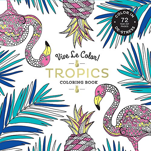 Vive Le Color! Tropics (Adult Coloring Book): Color In; De-stress (72 Tear-out Pages)