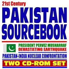 21st Century Pakistan Sourcebook: President Pervez Musharraf, Devastating Earthquake, Pakistan-India Nuclear Confrontation (Two CD-ROM Set)