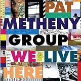 Revue Pat Metheny  / We Live Here