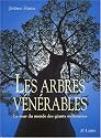 Les arbres v&eacute;n&eacute;rables. Le tour du monde des g&eacute;ants mill&eacute;naires