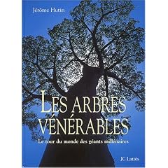 Les arbres v�n�rables. Le tour du monde des g�ants mill�naires