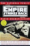Star Wars the Empire Strikes Back: The National Public Radio Dramatization : Based on Characters and Situations Created by George Lucas