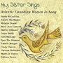My Sister Sings: Atlantic Canadian Women in Song