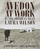 Avedon at Work: In the American West (Harry Ransom Humanities Research Center Imprint Series)