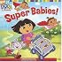 Super Babies! (Dora the Explorer (8x8))