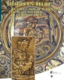 Images en relief : La collection de plaquettes du Mus�e national de la Renaissance