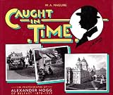 Caught in time : the photographs of Alexander Hogg of Belfast, 1870-1939