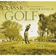 Classic Golf: The Photographs of Walter Iooss Jr. by Walter Iooss Jr. and Rick Reilly