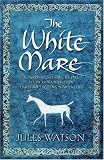 The White Mare: The Dalraida Trilogy, Book One (The Dalriada Trilogy)