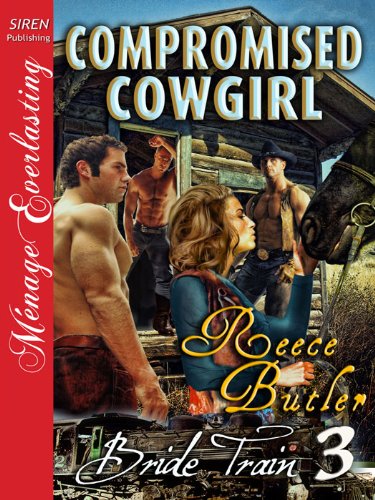 Compromised Cowgirl [Bride Train 3] [The Reece Butler Collection] (Siren Publishing Menage Everlasting) (Bride Train: Siren Publishing Menage Everlasting)