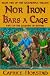 Nor Iron Bars a Cage