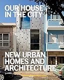 Our house in the city : new urban homes and architecture