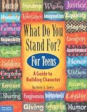 What Do You Stand For? For Teens: A Guide To Building Character
