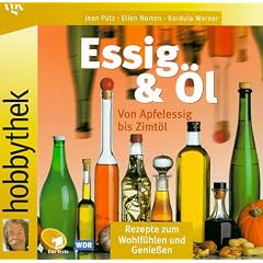 Hobbythek Essig & �l. Von Apfelessig bis Zimt�l: Rezepte zum Wohlf�hlen und Genie�en