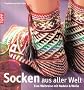 Socken aus aller Welt: Eine Weltreise mit Nadeln & Wolle