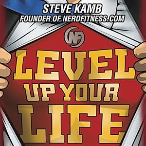 Level Up Your Life: How to Unlock Adventure and Happiness by Becoming the Hero of Your Own Story