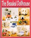 The Beaded Dollhouse: Miniature Furniture and Accessories Made with Beads