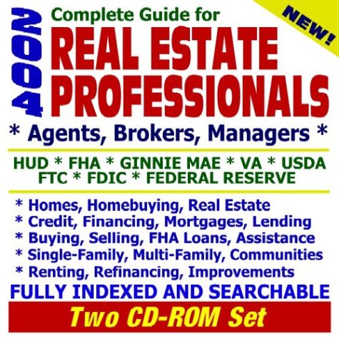 2004 Complete Guide for Real Estate Professionals - Agents - Brokers - and Managers - HUD - FHA - Ginnie Mae - VA - USDA - FTC - FDIC - Federal Reserve - Homes - ... Brokers - Titles - Rates (Two CD-ROM Set) 2004 Complete Guide for Real Estate Professionals - Agents - Brokers - and Managers - HUD - FHA - Ginnie Mae - VA - USDA - FTC - FDIC - Federal Reserve - Homes - ... Brokers - Titles - Rates (Two CD-ROM Set)