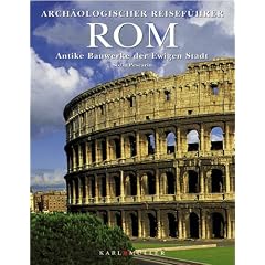 Rom. Antike Bauwerke der Ewigen Stadt. Arch�ologischer Reisef�hrer
