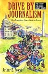 Drive-By Journalism: The Assault on Your Need to Know