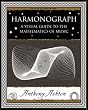 Harmonograph: A Visual Guide to the Mathematics of Music (Wooden Books Gift Book)
