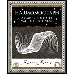 Harmonograph: A Visual Guide to the Mathematics of Music (Wooden Books Gift Book)