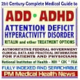 21st Century Complete Medical Guide to Attention Deficit Hyperactivity Disorder (ADD or ADHD), Ritalin and other... by PM Medical Health News