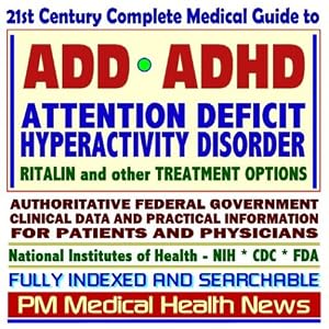 21st Century Complete Medical Guide to Attention Deficit Hyperactivity Disorder (ADD or ADHD), Ritalin and other Treatment Options, Authoritative CDC, ... for Patients and Physicians (CD-ROM)