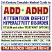 Search : 21st Century Complete Medical Guide to Attention Deficit Hyperactivity Disorder (ADD or ADHD), Ritalin and other Treatment Options, Authoritative CDC, ... for Patients and Physicians (CD-ROM)