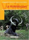 Le Pr�histo-parc : Un voyage dans le temps, de N�andertal � Cro-Magnon
