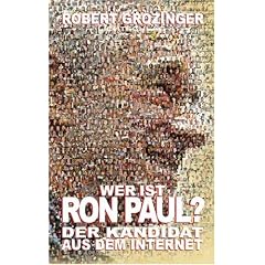 Wer ist Ron Paul?: Der Kandidat aus dem Internet