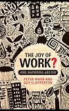 The Joy of Work?: Jobs, Happiness and You