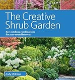 The creative shrub garden : eye-catching combinations for year-round interest