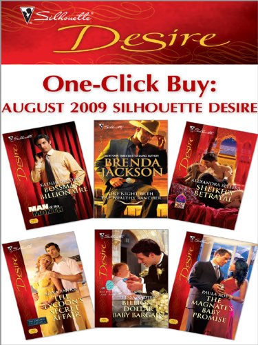 One-Click Buy: August 2009 Silhouette Desire: Bossman Billionaire\One Night with the Wealthy Rancher\Sheikh's Betrayal\The Tycoon's Secret Affair\Billion-Dollar Baby Bargain\The Magnate's Baby Promise