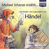 CD WISSEN Junior - Michael Schanze erz&auml;hlt ... Die Kinder- und Jugendjahre von H&auml;ndel, 1 CD