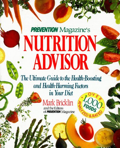 Prevention Magazine's Nutrition Advisor: The Ultimate Guide to the Health-Boosting and Health-Harming Factors in Your Diet