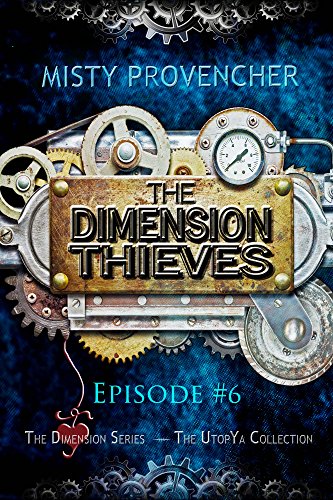 The Dimension Thieves 6: Episode 6 (The Dimension Series), by Misty Provencher