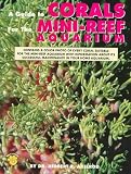 A Guide to Corals for the Mini-Reef Aquarium