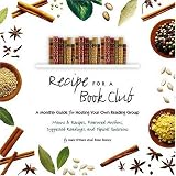 Recipe for a Book Club: A Monthly Guide for Hosting Your Own Reading Group: Menus and Recipes, Featured Authors, Suggested Readings, and Topical Questions